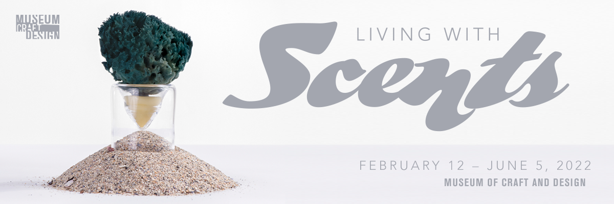 living with scents museum of craft and design february 12 through june 5 2022