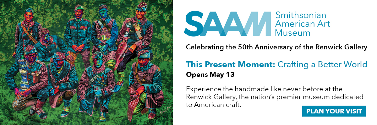 smithsonian american art museum celebrating the 50th anniversary of the renwick gallery this present moment crafting a better world opens may 13 experience the handmade like never before at the renwick gallery the nations premier museum dedicated to american craft plan your visit