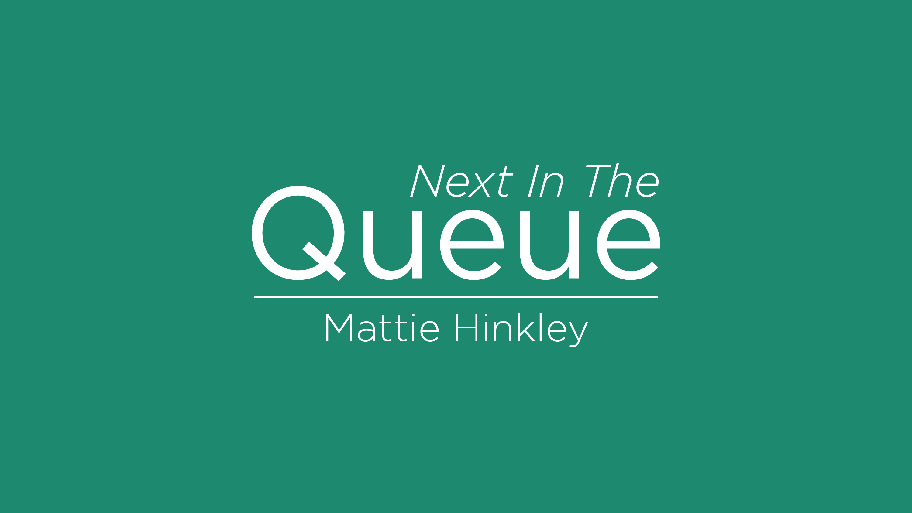 Blog post cover graphic for The Queue featuring Mattie Hinkley