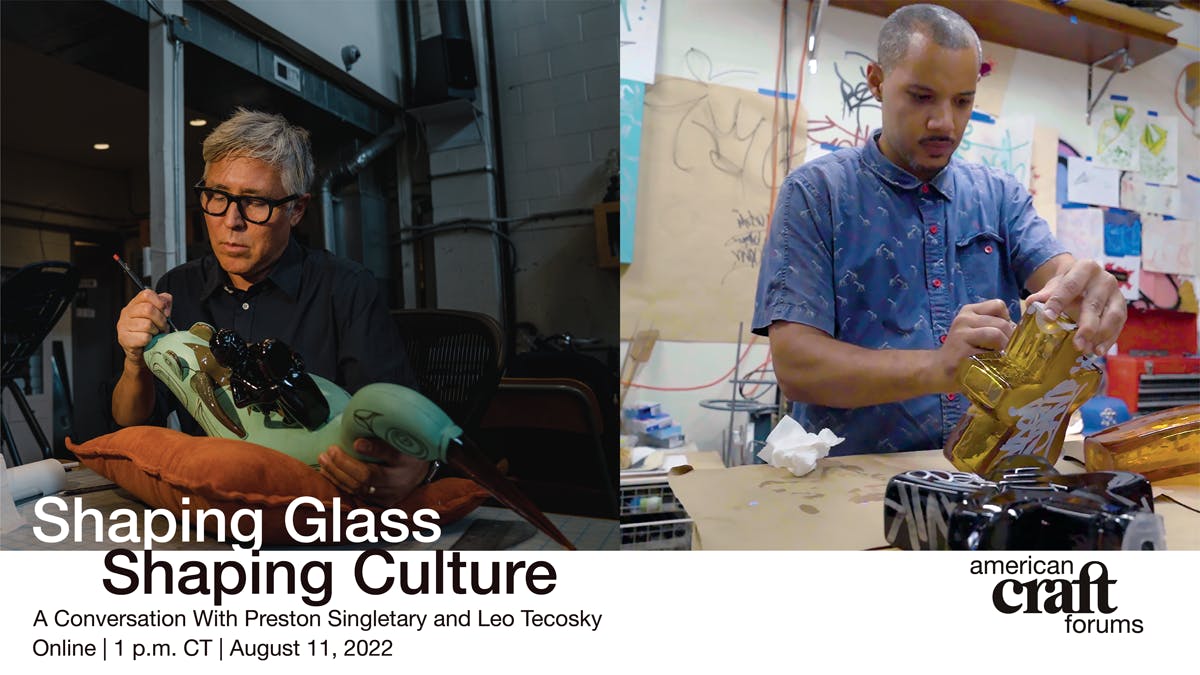 shaping glass shaping culture a conversation with preston singletary and leo tecosky online august 11 2022 1 pm CT american craft forums